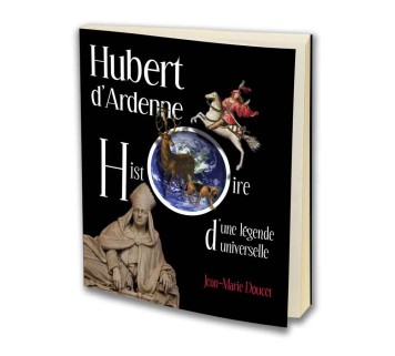 Hubert d'Ardenne. Histoire d'une légende universelle